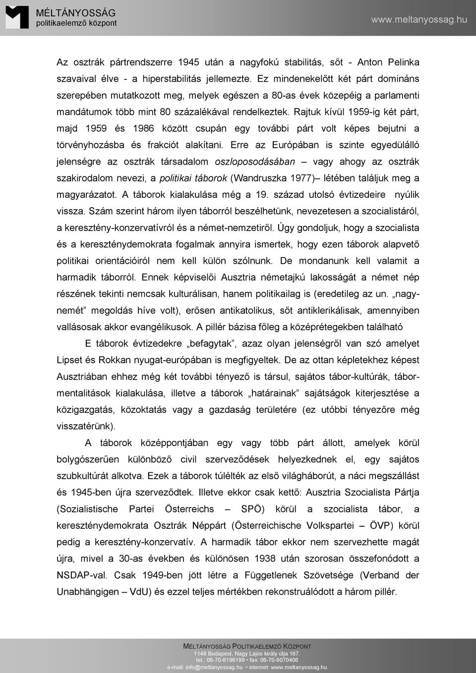 Rajtuk kívül 1959-ig két párt, majd 1959 és 1986 között csupán egy további párt volt képes bejutni a törvényhozásba és frakciót alakítani.