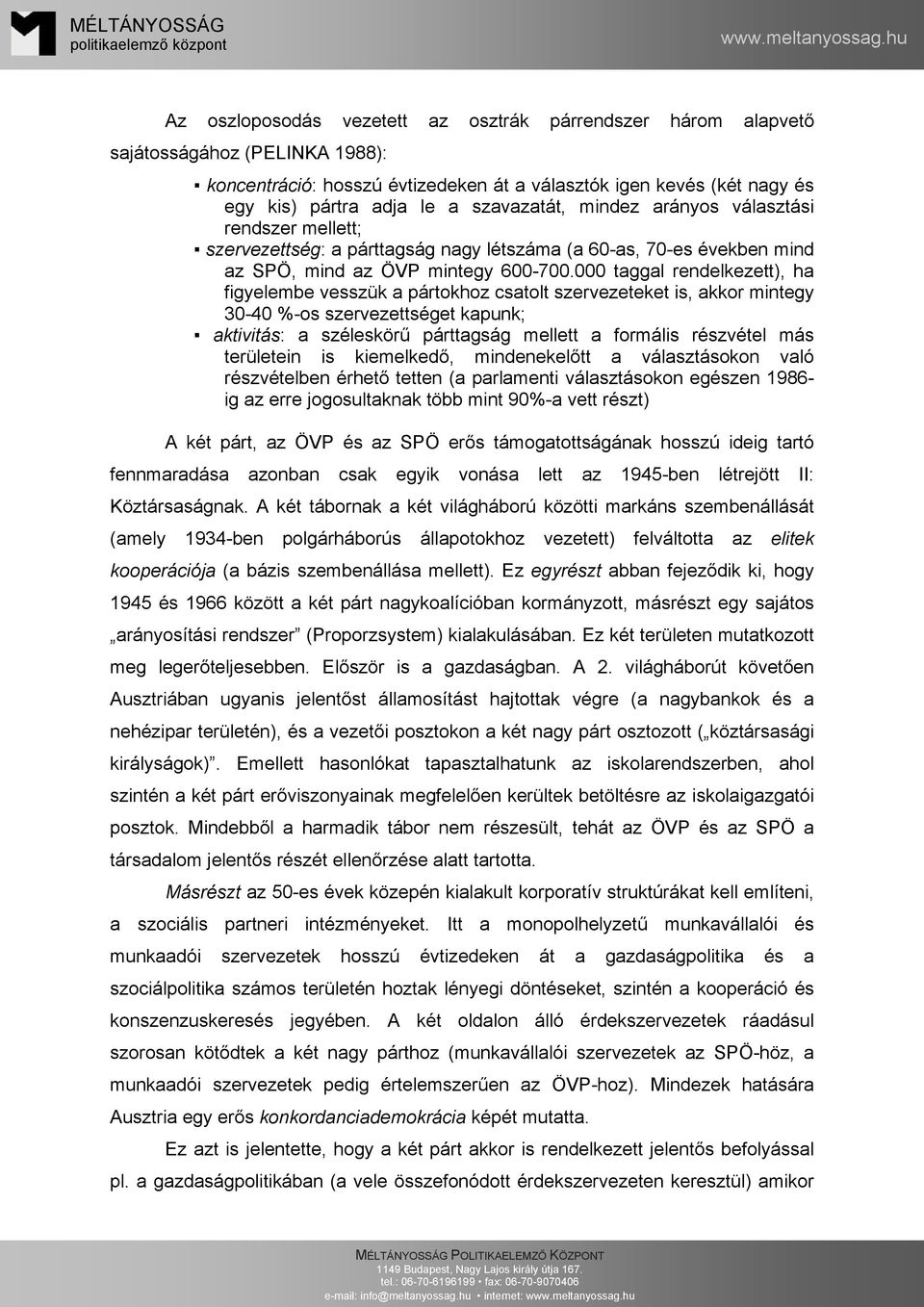 000 taggal rendelkezett), ha figyelembe vesszük a pártokhoz csatolt szervezeteket is, akkor mintegy 30-40 %-os szervezettséget kapunk; aktivitás: a széleskörű párttagság mellett a formális részvétel