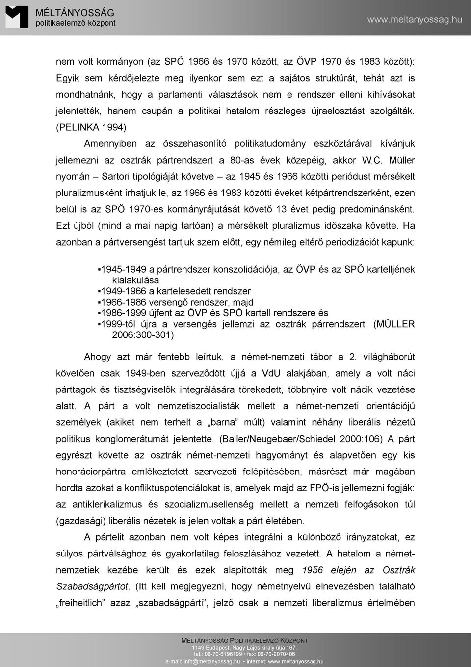 (PELINKA 1994) Amennyiben az összehasonlító politikatudomány eszköztárával kívánjuk jellemezni az osztrák pártrendszert a 80-as évek közepéig, akkor W.C.