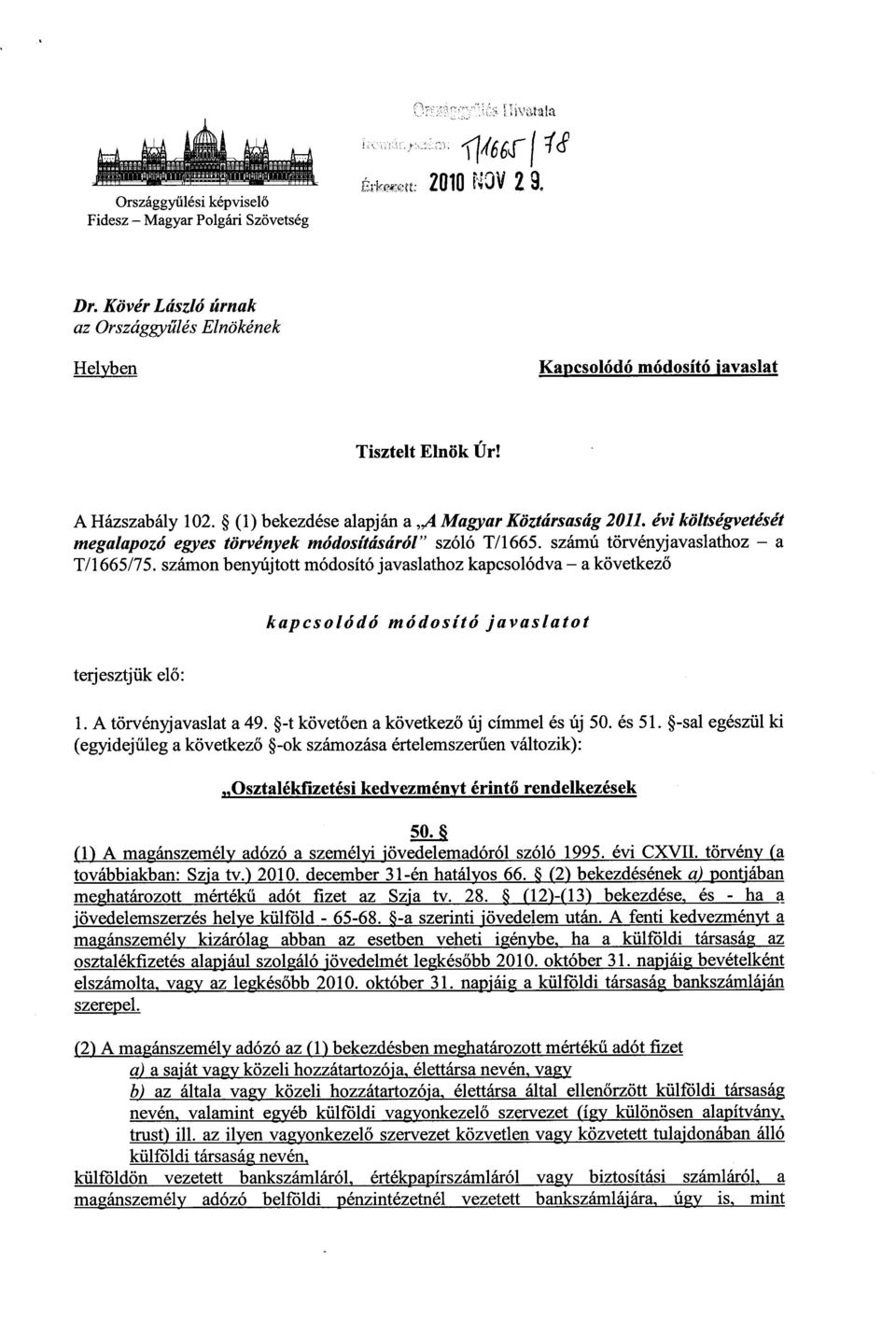 számon benyújtott módosító javaslathoz kapcsolódva a következő kapcsolódó módosító javaslato t terjesztjük elő : 1. A törvényjavaslat a 49. -t követ ően a következ ő új címmel és új 50. és 51.