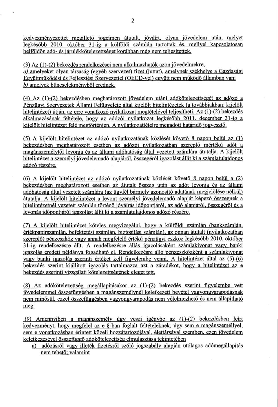 , a) amelyeket olyan társaság (egyéb szervezet) fizet (juttat), amelynek székhelye a Gazdaság i Együttműködési és Fejlesztési Szervezettel (OECD-vel) együtt nem működ ő államban van ; b) amelyek