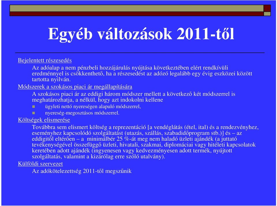 Módszerek a szokásos piaci ár megállapítására A szokásos piaci ár az eddigi három módszer mellett a következő két módszerrel is meghatározhatja, a nélkül, hogy azt indokolni kellene ügyleti nettó