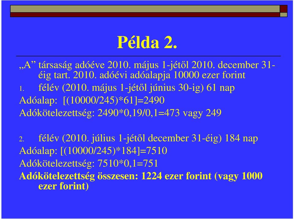 május 1-jétől június 30-ig) 61 nap Adóalap: [(10000/245)*61]=2490 Adókötelezettség: 2490*0,19/0,1=473 vagy