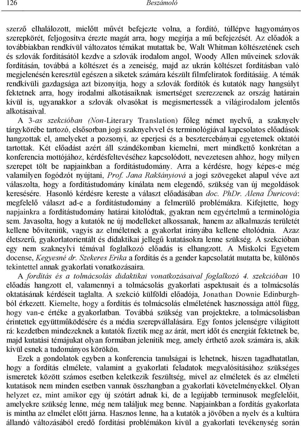 továbbá a költészet és a zeneiség, majd az ukrán költészet fordításban való megjelenésén keresztül egészen a siketek számára készült filmfeliratok fordításáig.