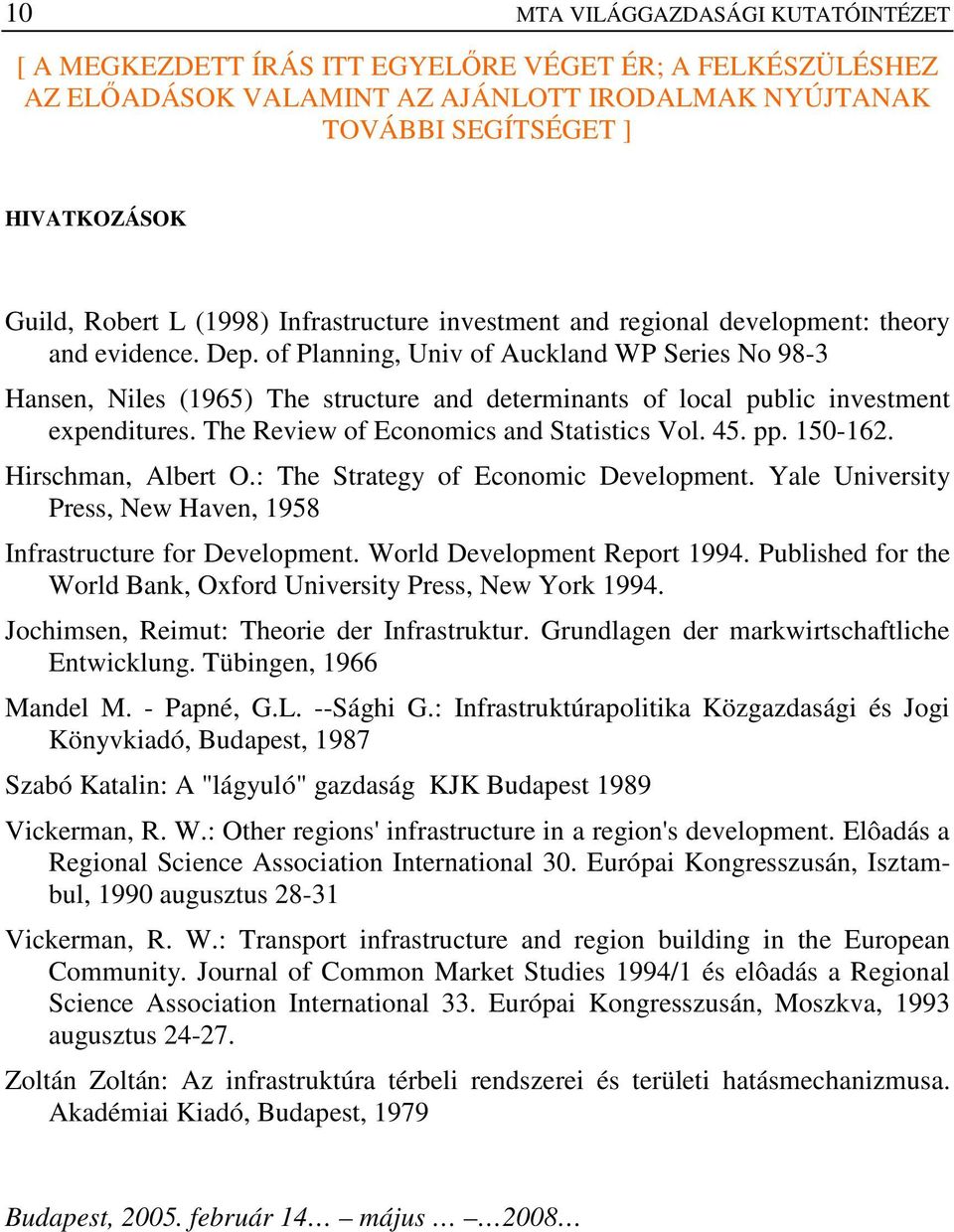 of Planning, Univ of Auckland WP Series No 98-3 Hansen, Niles (1965) The structure and determinants of local public investment expenditures. The Review of Economics and Statistics Vol. 45. pp.