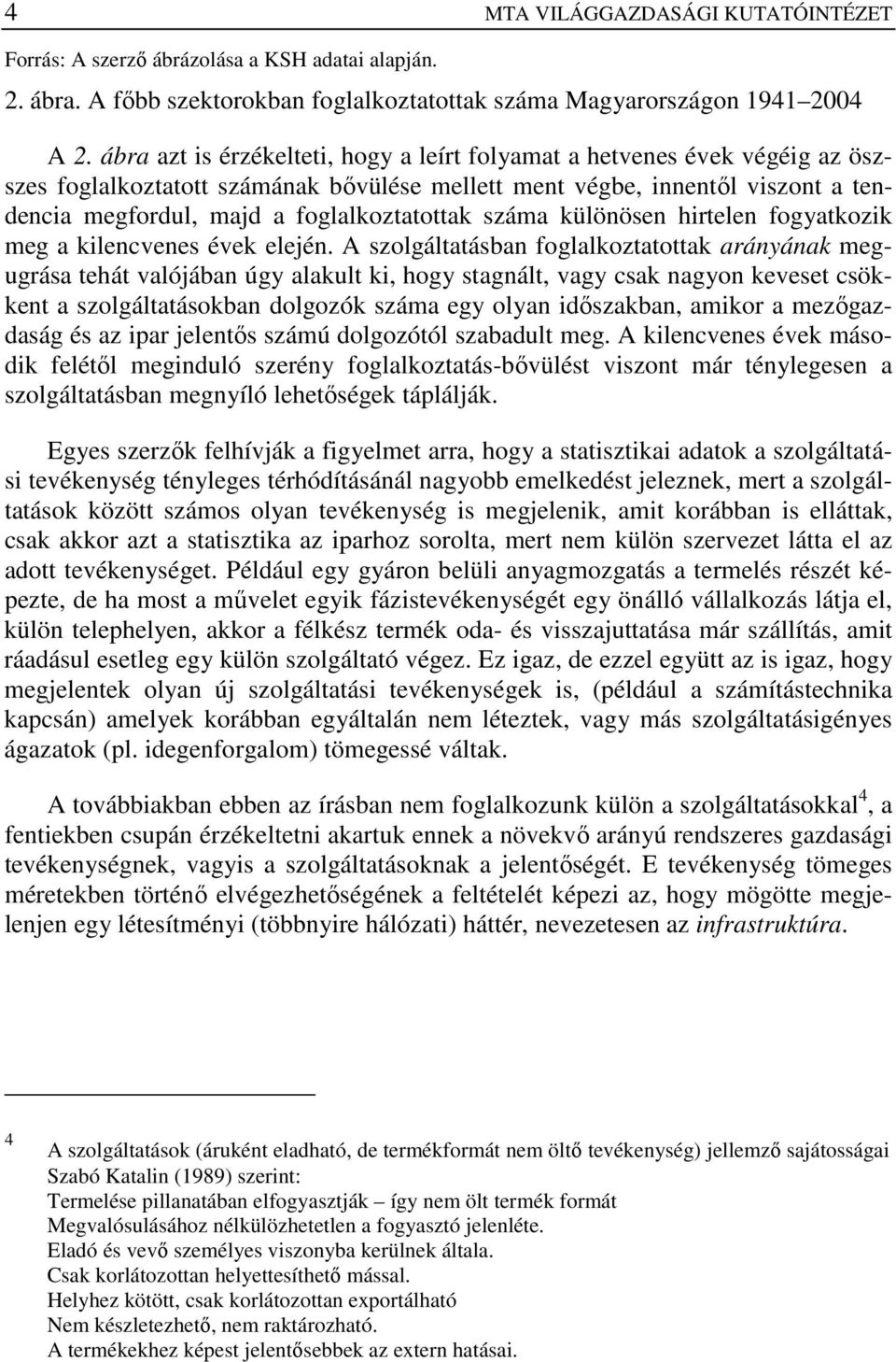 száma különösen hirtelen fogyatkozik meg a kilencvenes évek elején.