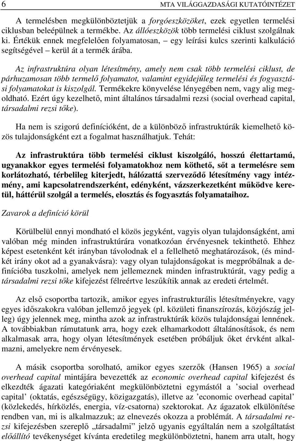 Az infrastruktúra olyan létesítmény, amely nem csak több termelési ciklust, de párhuzamosan több termelı folyamatot, valamint egyidejőleg termelési és fogyasztási folyamatokat is kiszolgál.