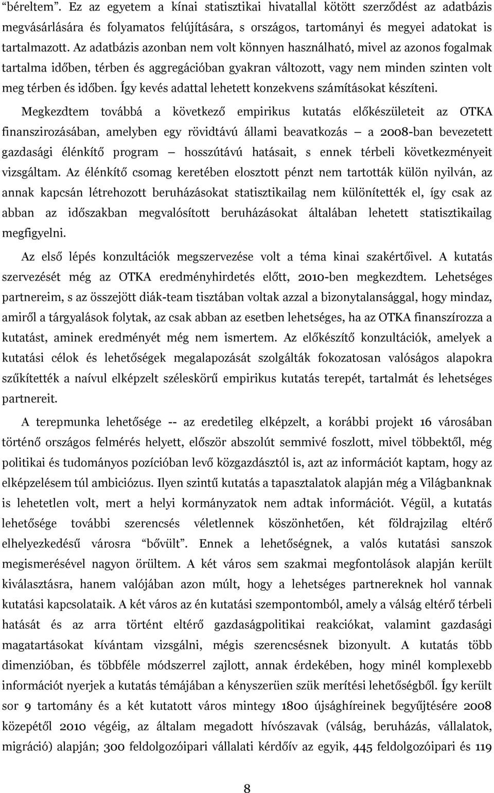 Így kevés adattal lehetett konzekvens számításokat készíteni.