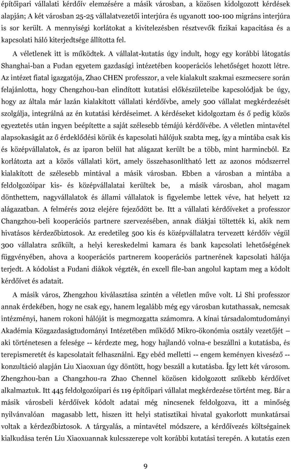 A vállalat-kutatás úgy indult, hogy egy korábbi látogatás Shanghai-ban a Fudan egyetem gazdasági intézetében kooperációs lehetőséget hozott létre.