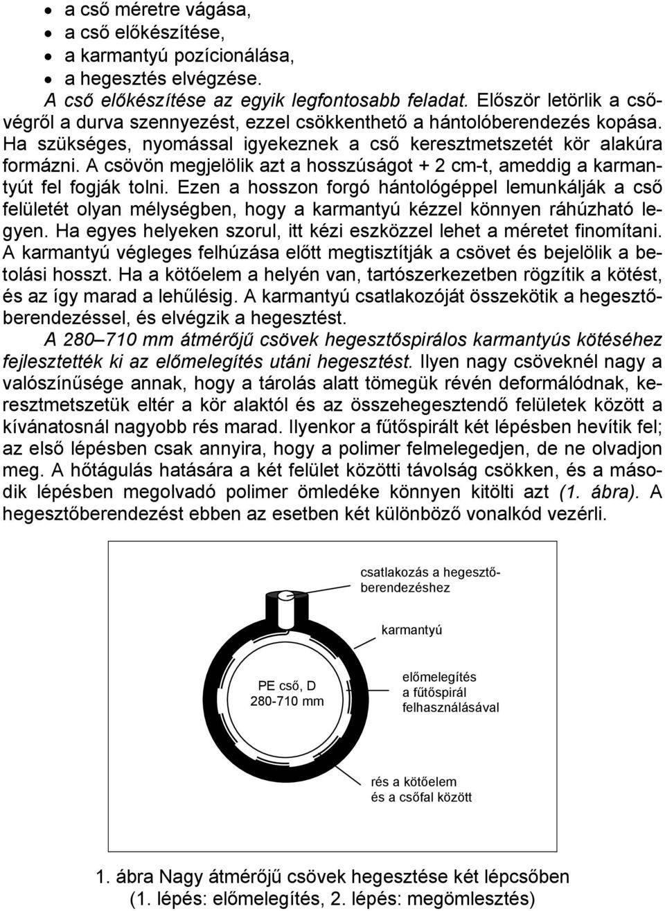 A csövön megjelölik azt a hosszúságot + 2 cm-t, ameddig a karmantyút fel fogják tolni.