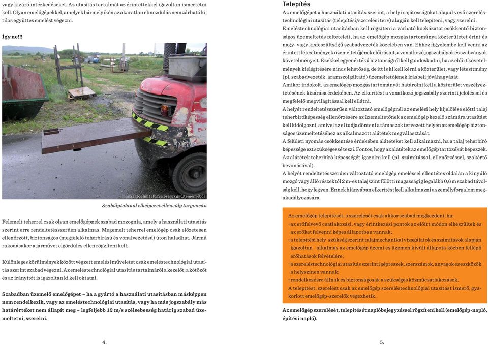 végezni. technológiai utasítás (telepítési/szerelési terv) alapján kell telepíteni, vagy szerelni.