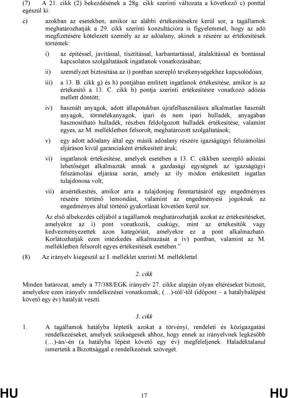 cikk szerinti konzultációra is figyelemmel, hogy az adó megfizetésére kötelezett személy az az adóalany, akinek a részére az értékesítések történtek: i) az építéssel, javítással, tisztítással,