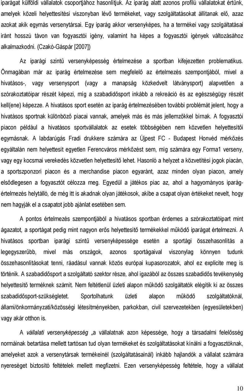 Egy iparág akkor versenyképes, ha a termékei vagy szolgáltatásai iránt hosszú távon van fogyasztói igény, valamint ha képes a fogyasztói igények változásához alkalmazkodni.