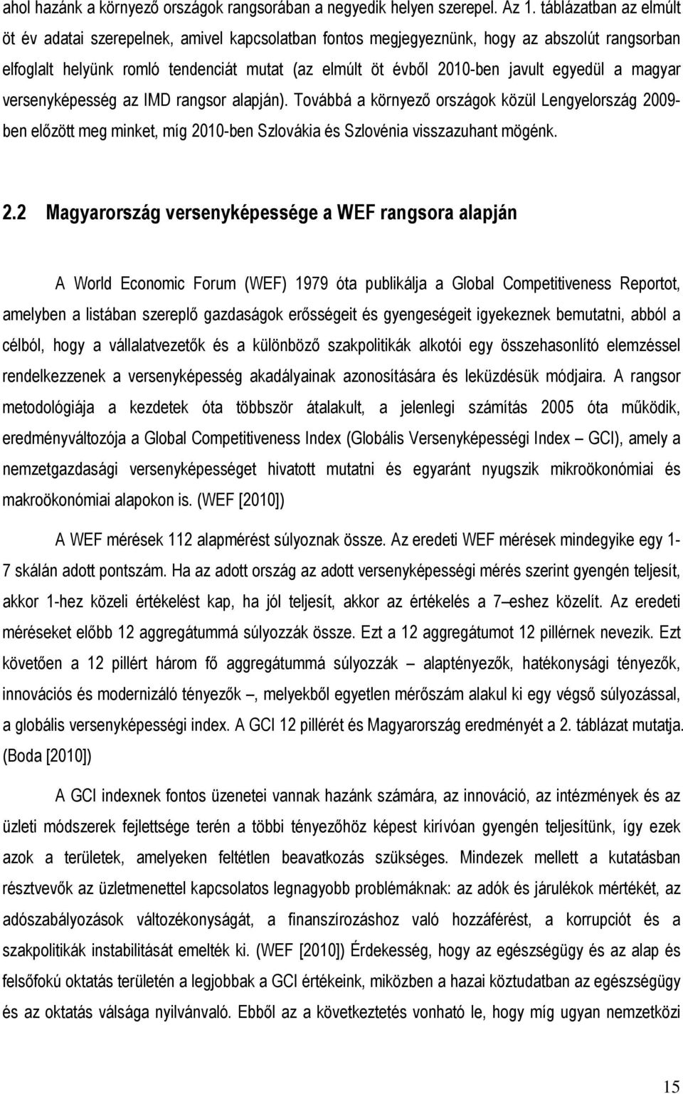 egyedül a magyar versenyképesség az IMD rangsor alapján). Továbbá a környezı országok közül Lengyelország 20
