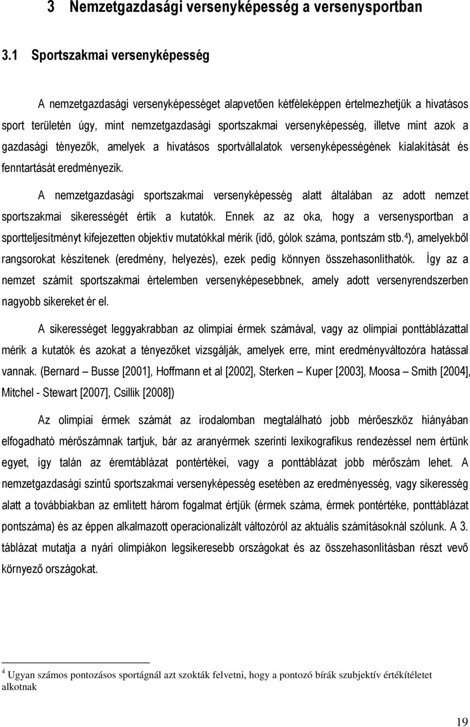 mint azok a gazdasági tényezık, amelyek a hivatásos sportvállalatok versenyképességének kialakítását és fenntartását eredményezik.