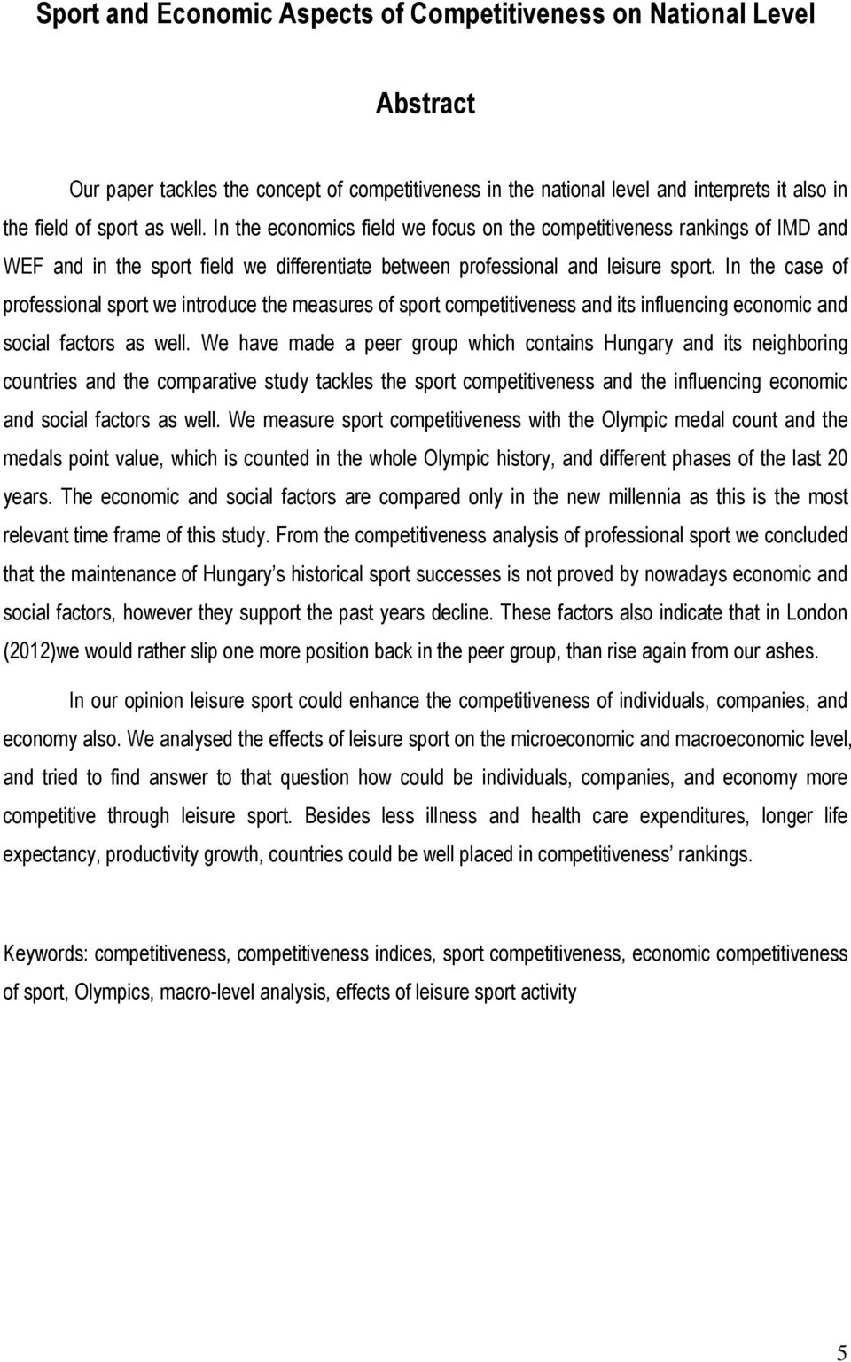 In the case of professional sport we introduce the measures of sport competitiveness and its influencing economic and social factors as well.