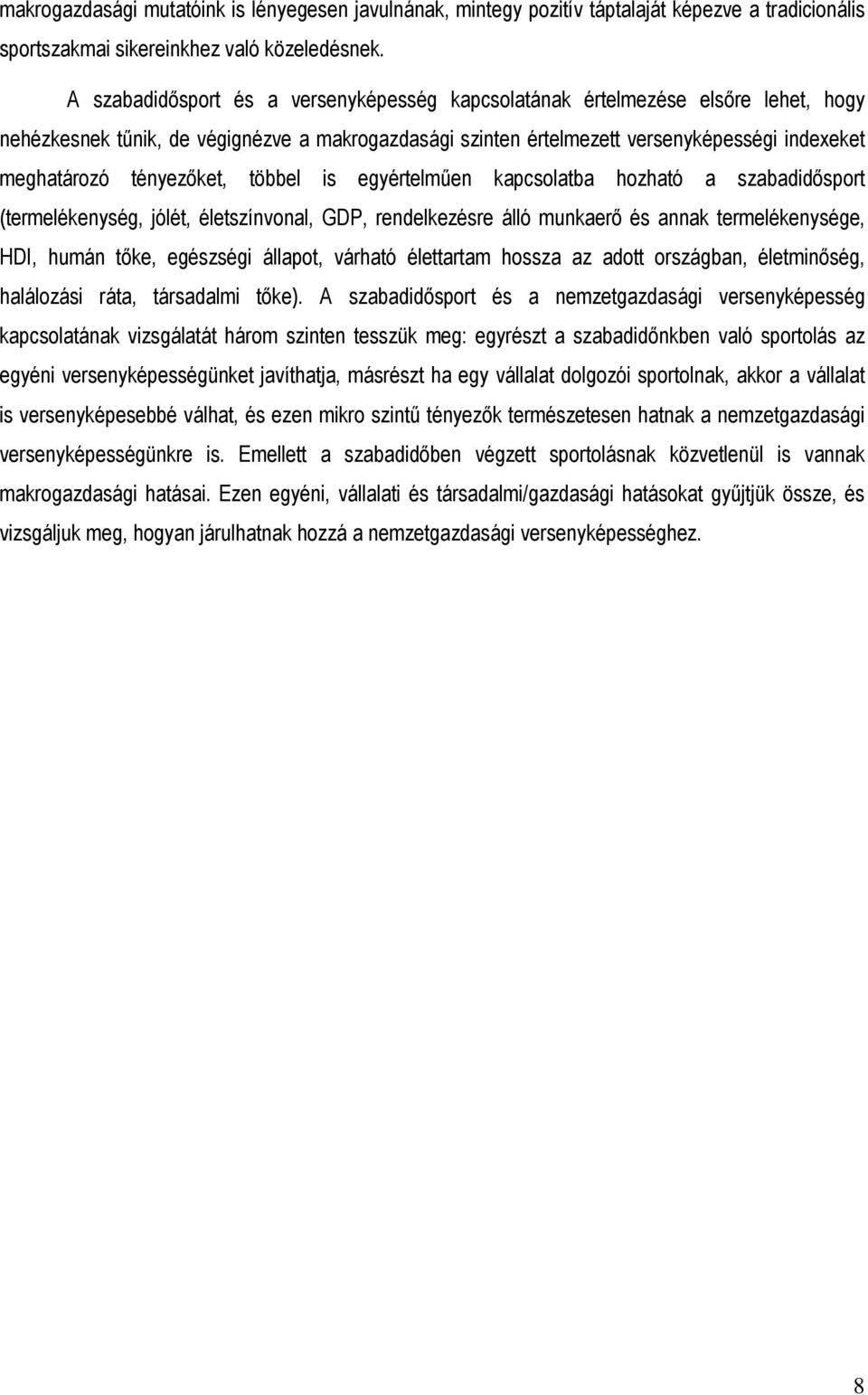 tényezıket, többel is egyértelmően kapcsolatba hozható a szabadidısport (termelékenység, jólét, életszínvonal, GDP, rendelkezésre álló munkaerı és annak termelékenysége, HDI, humán tıke, egészségi