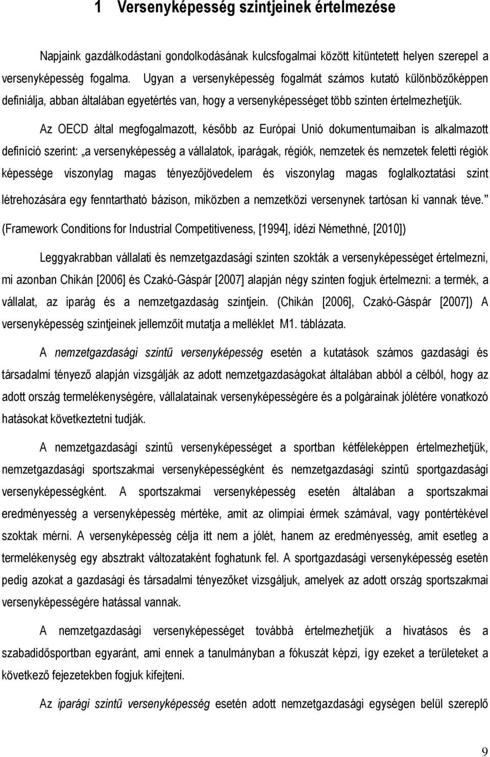 Az OECD által megfogalmazott, késıbb az Európai Unió dokumentumaiban is alkalmazott definíció szerint: a versenyképesség a vállalatok, iparágak, régiók, nemzetek és nemzetek feletti régiók képessége