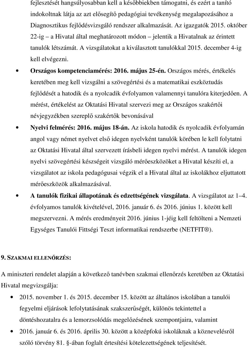 december 4-ig kell elvégezni. Országos kompetenciamérés: 2016. május 25-én.