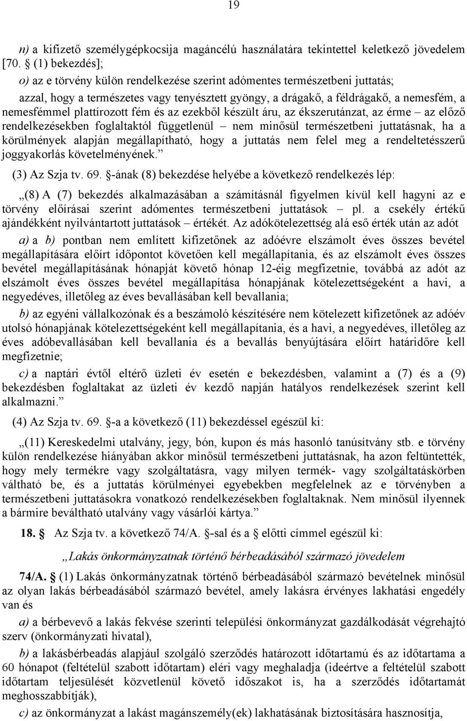 plattírozott fém és az ezekből készült áru, az ékszerutánzat, az érme az előző rendelkezésekben foglaltaktól függetlenül nem minősül természetbeni juttatásnak, ha a körülmények alapján