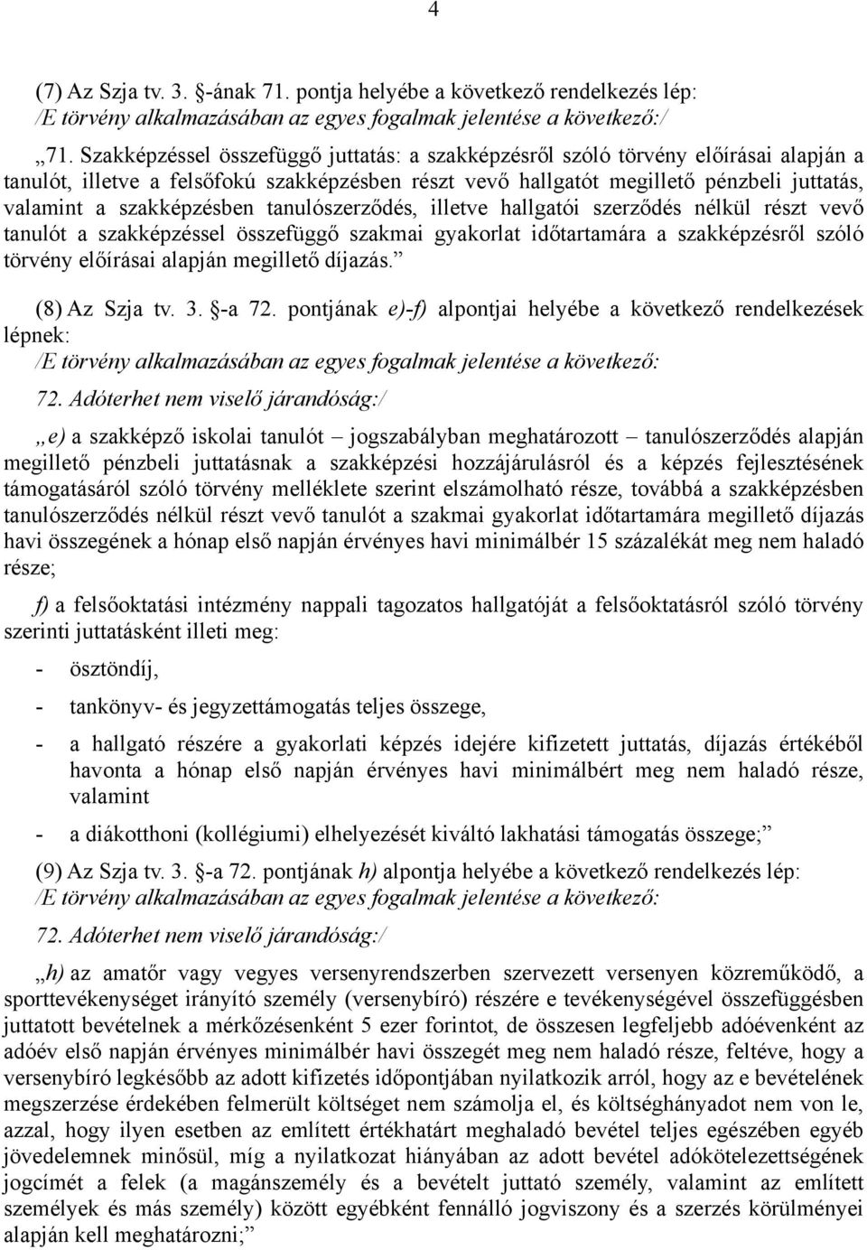 szakképzésben tanulószerződés, illetve hallgatói szerződés nélkül részt vevő tanulót a szakképzéssel összefüggő szakmai gyakorlat időtartamára a szakképzésről szóló törvény előírásai alapján