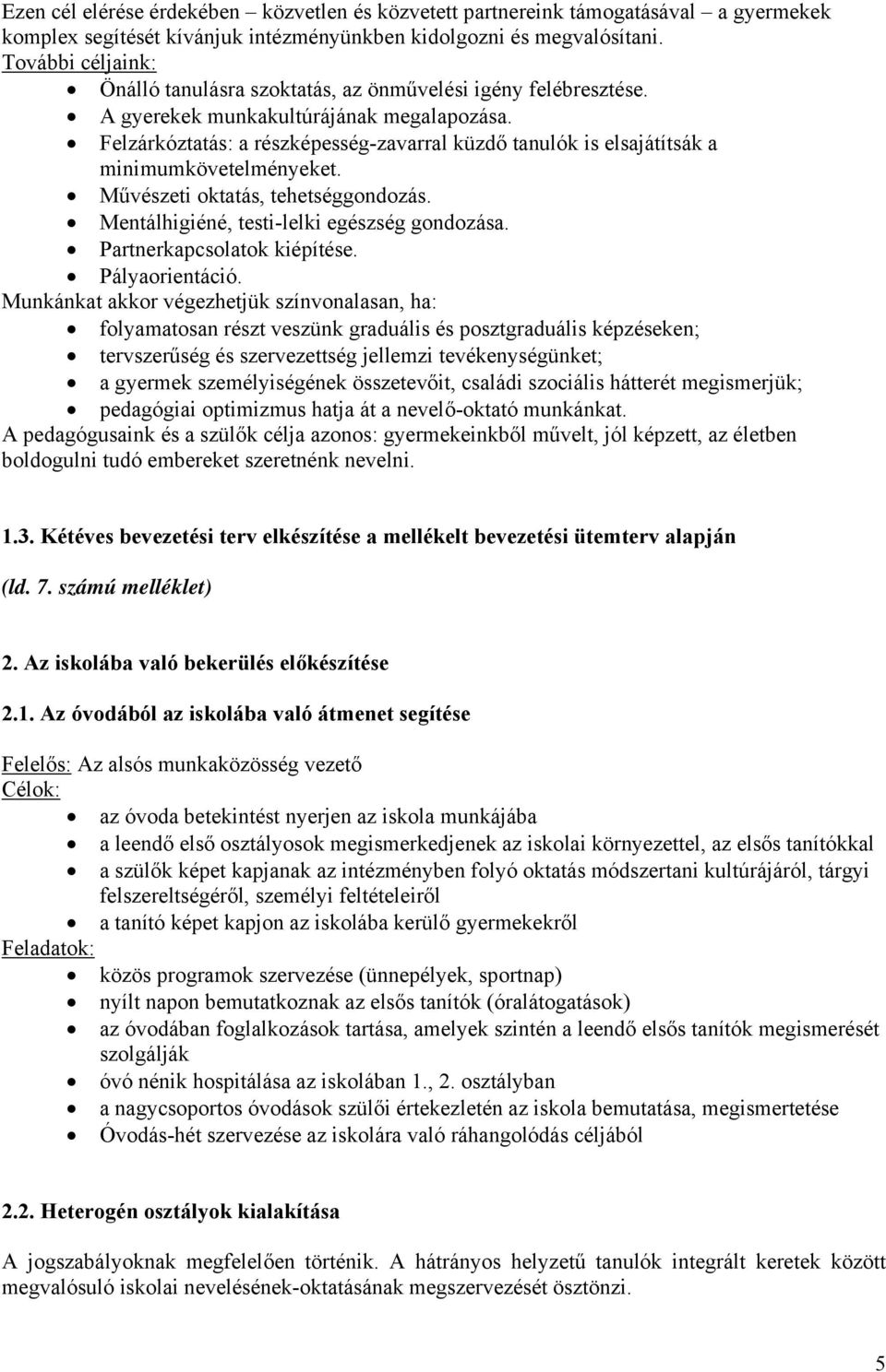 Felzárkóztatás: a részképesség-zavarral küzdő tanulók is elsajátítsák a minimumkövetelményeket. Művészeti oktatás, tehetséggondozás. Mentálhigiéné, testi-lelki egészség gondozása.
