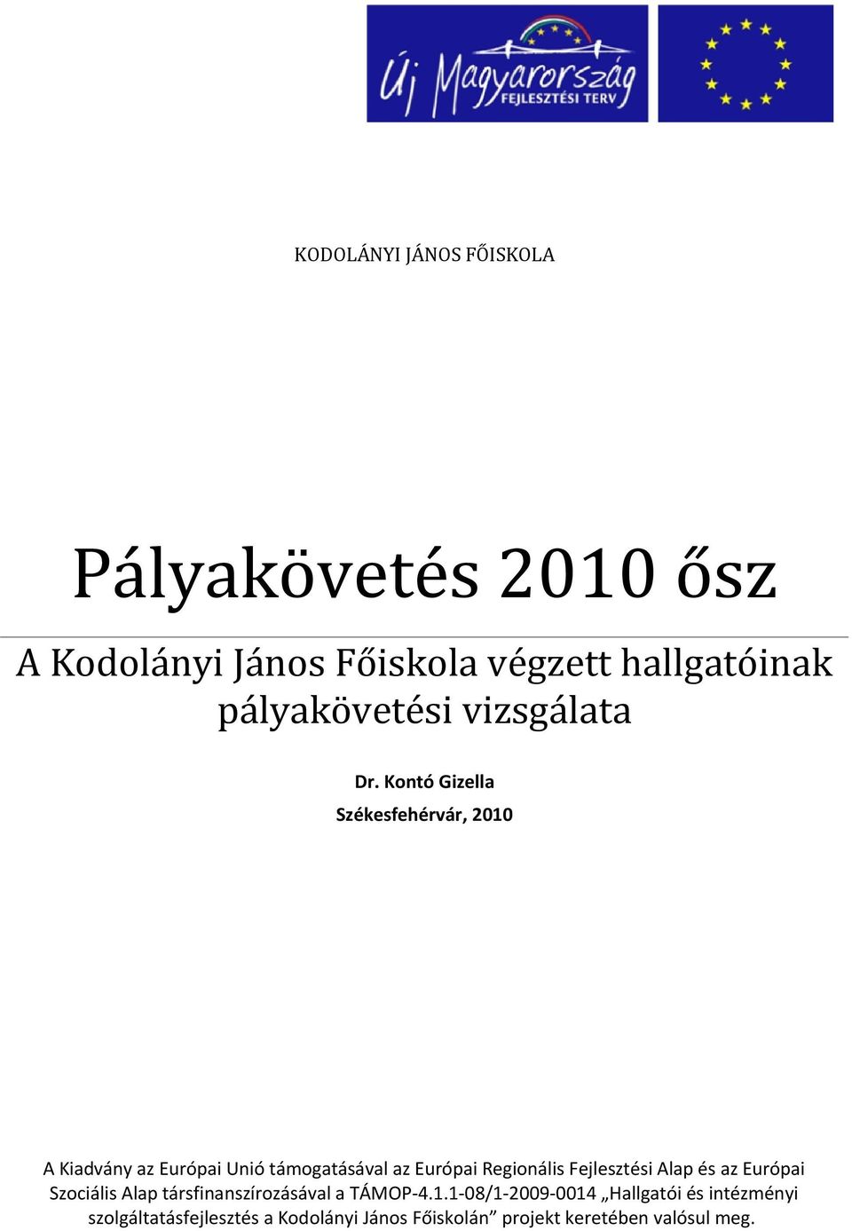 Kontó Gizella Székesfehérvár, 2 A Kiadvány az Európai Unió támogatásával az Európai Regionális