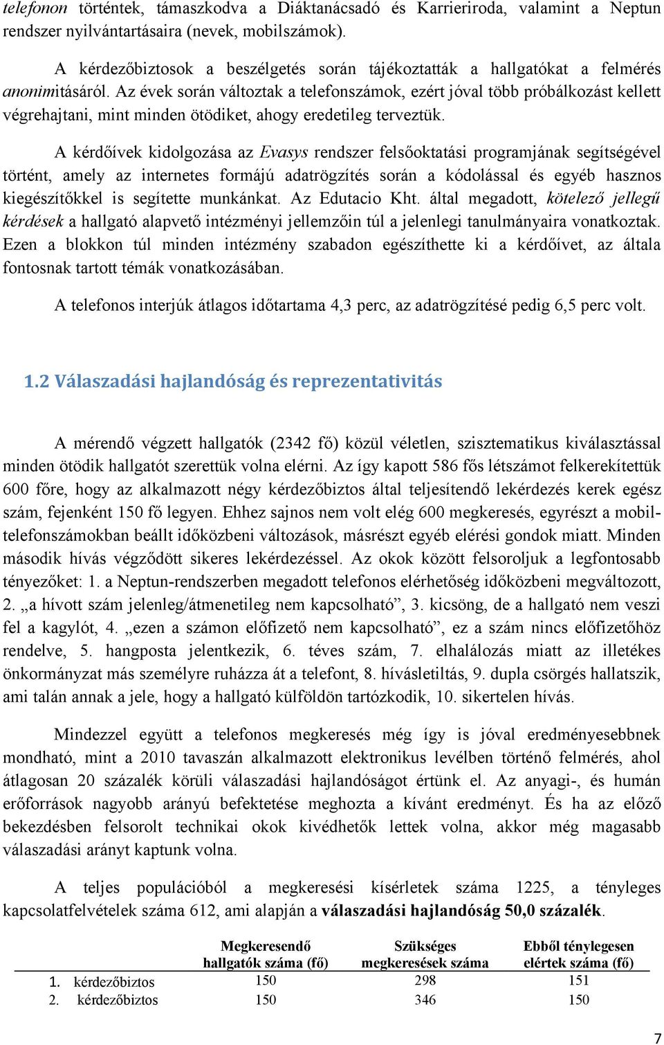 Az évek során változtak a telefonszámok, ezért jóval több próbálkozást kellett végrehajtani, mint minden ötödiket, ahogy eredetileg terveztük.