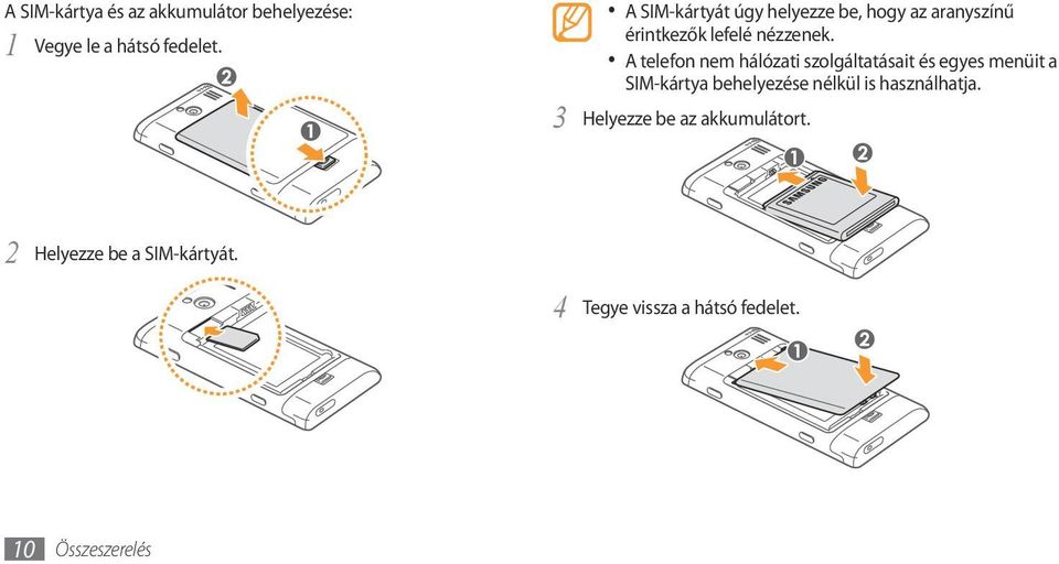 A telefon nem hálózati szolgáltatásait és egyes menüit a SIM-kártya behelyezése nélkül is