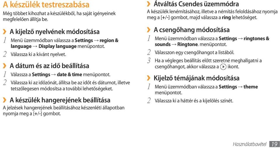 A dátum és az idő beállítása Válassza a 1 Settings date & time menüpontot. 2 Válassza ki az időzónát, állítsa be az időt és dátumot, illetve tetszőlegesen módosítsa a további lehetőségeket.