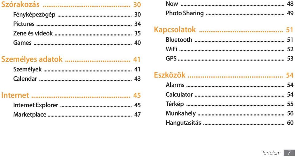 .. 45 Marketplace... 47 Now... 48 Photo Sharing... 49 Kapcsolatok... 51 Bluetooth... 51 WiFi.