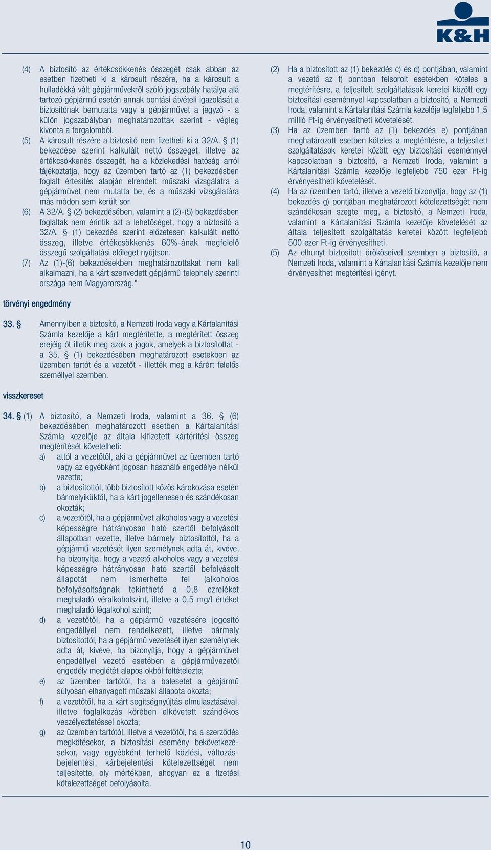 (5) A károsult részére a biztosító nem fizetheti ki a 32/A.
