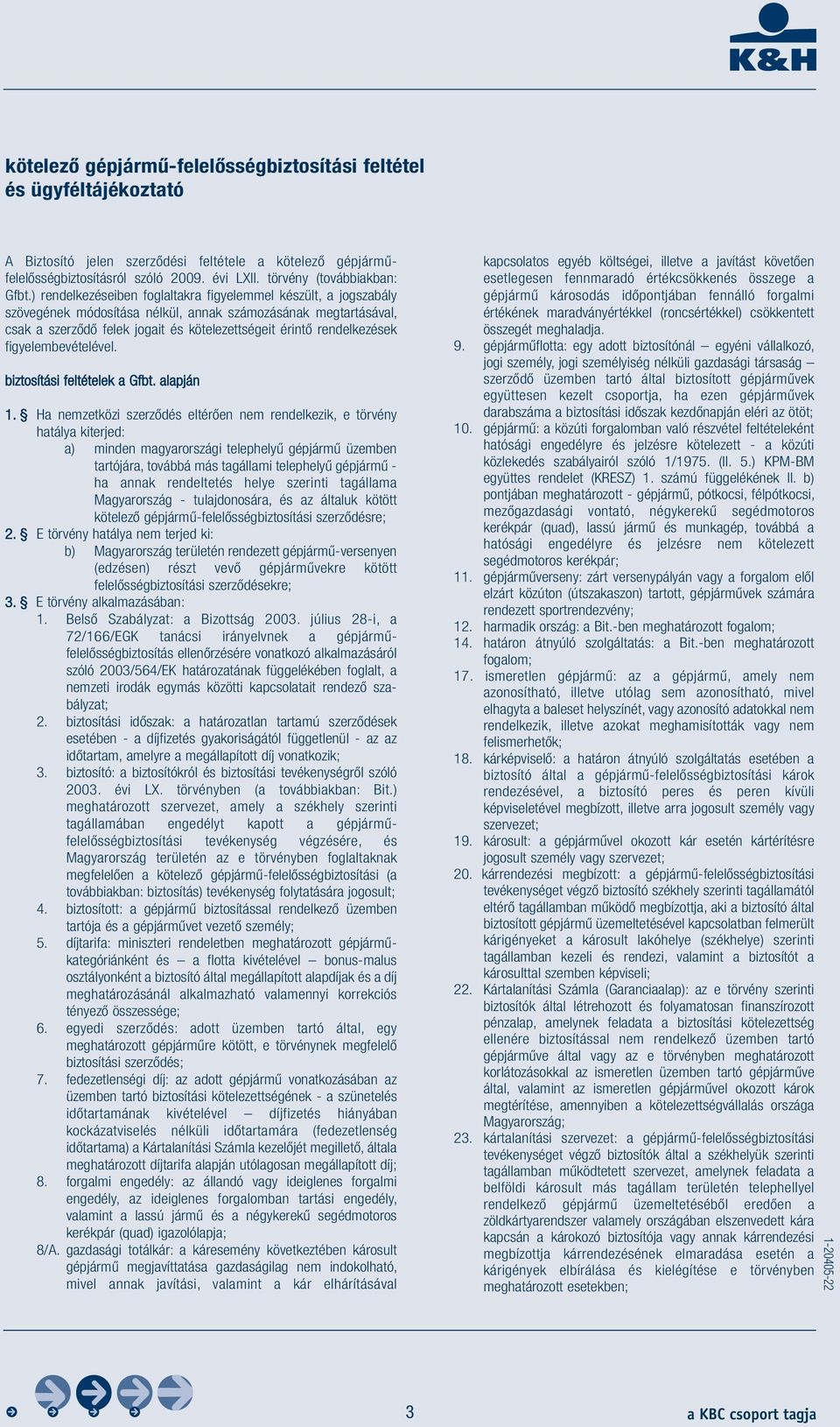 ) rendelkezéseiben foglaltakra figyelemmel készült, a jogszabály szövegének módosítása nélkül, annak számozásának megtartásával, csak a szerződő felek jogait és kötelezettségeit érintő rendelkezések
