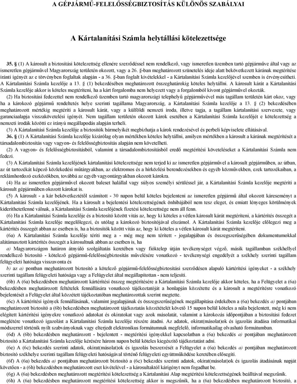 26. -ban meghatározott szünetelés ideje alatt bekövetkezett kárának megtérítése iránti igényét az e törvényben foglaltak alapján - a 36.