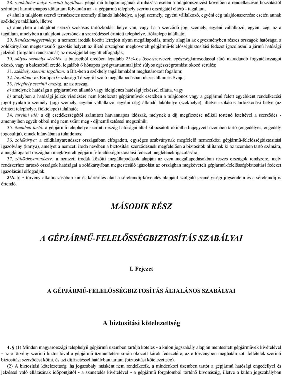 székhelye található, illetve b) amelyben a tulajdont szerző szokásos tartózkodási helye van, vagy ha a szerződő jogi személy, egyéni vállalkozó, egyéni cég, az a tagállam, amelyben a tulajdont