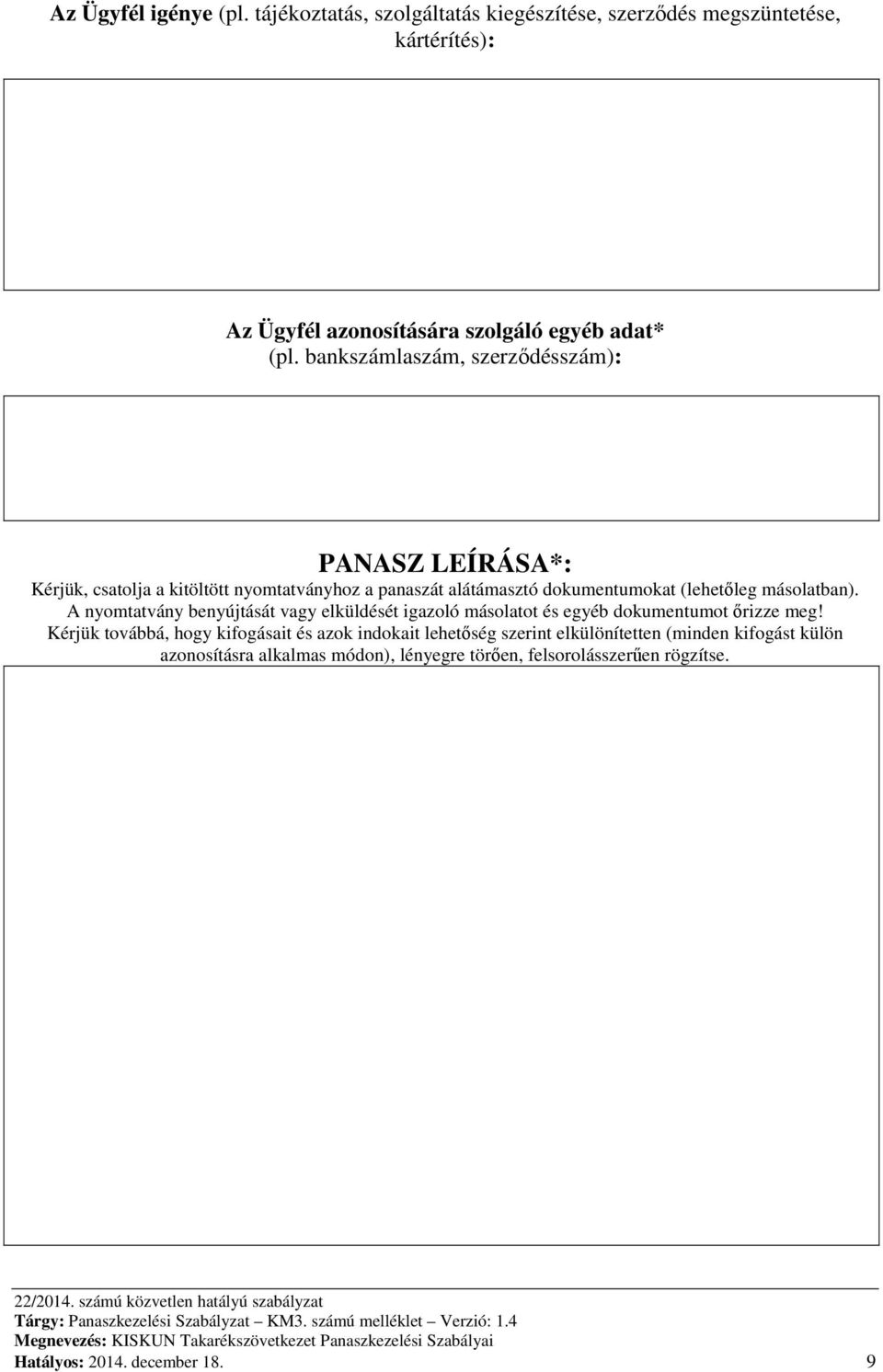 másolatban). A nyomtatvány benyújtását vagy elküldését igazoló másolatot és egyéb dokumentumot őrizze meg!