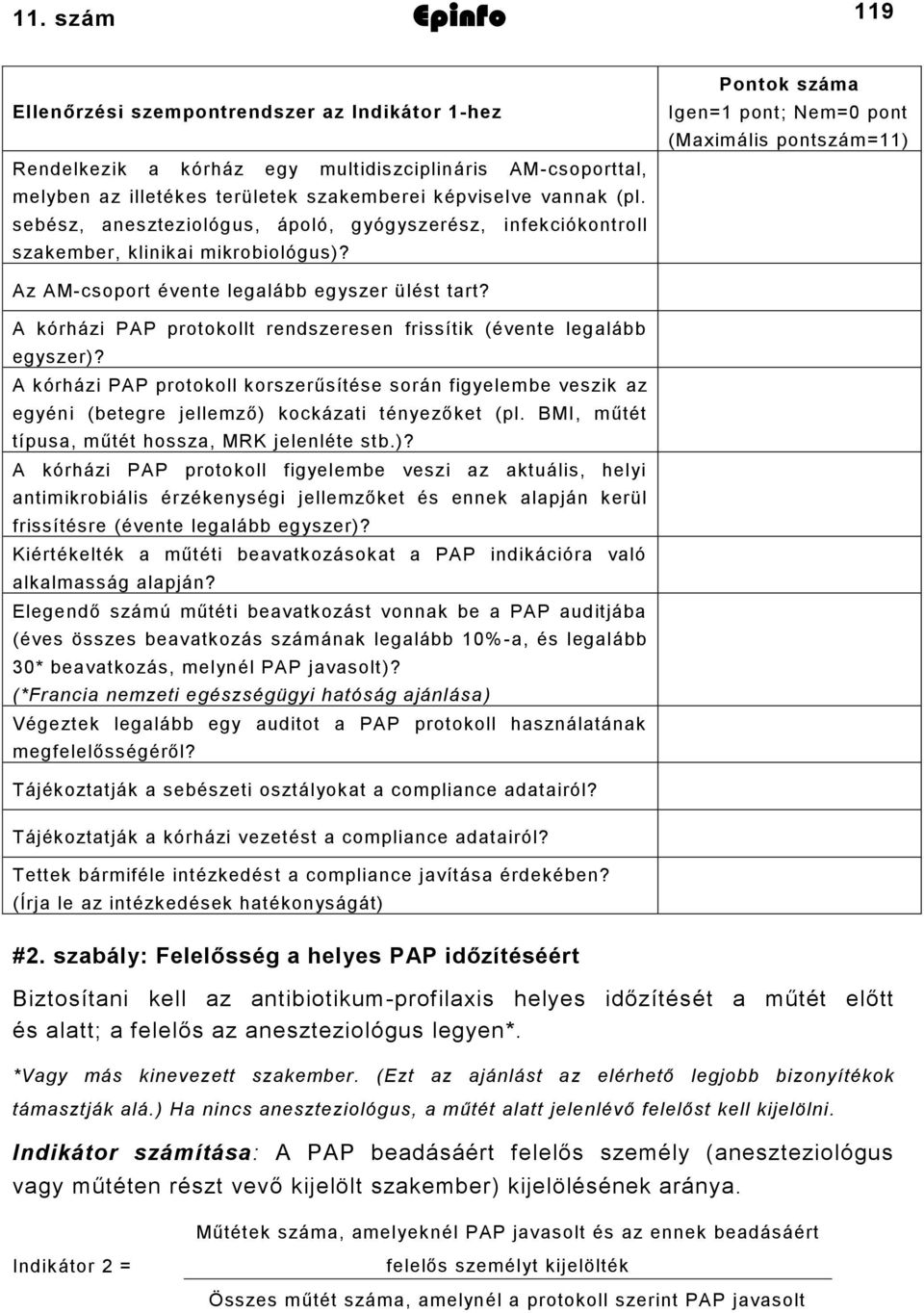 Pontok száma Igen=1 pont; Nem=0 pont (Maximális pontszám=11) Az AM-csoport évente legalább egyszer ülést tart? A kórházi PAP protokollt rendszeresen frissítik (évente legalább egyszer)?