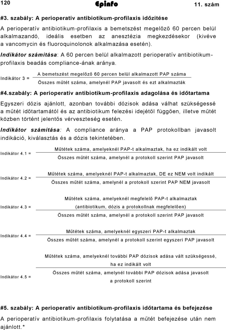 (kivéve a vancomycin és fluoroquinolonok alkalmazása esetén). Indikátor számítása: A 60 percen belül alkalmazott perioperatív antibiotikumprofilaxis beadás compliance-ának aránya.