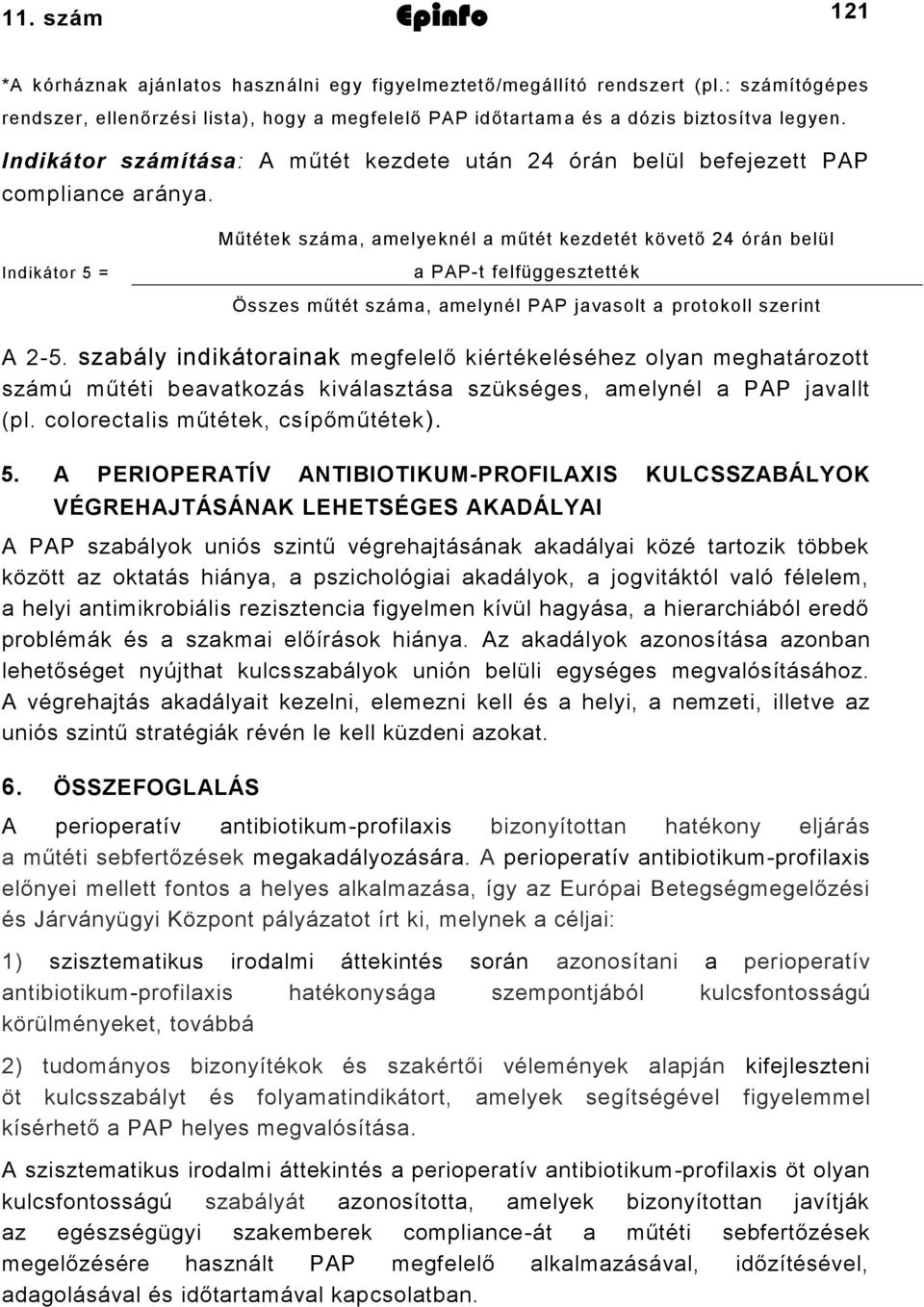 Műtétek száma, amelyeknél a műtét kezdetét követő 24 órán belül Indikátor 5 = a PAP-t felfüggesztették Összes műtét száma, amelynél PAP javasolt a protokoll szerint A 2-5.