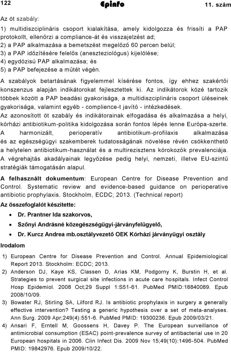 megelőző 60 percen belül; 3) a PAP időzítésére felelős (aneszteziológus) kijelölése; 4) egydózisú PAP alkalmazása; és 5) a PAP befejezése a műtét végén.