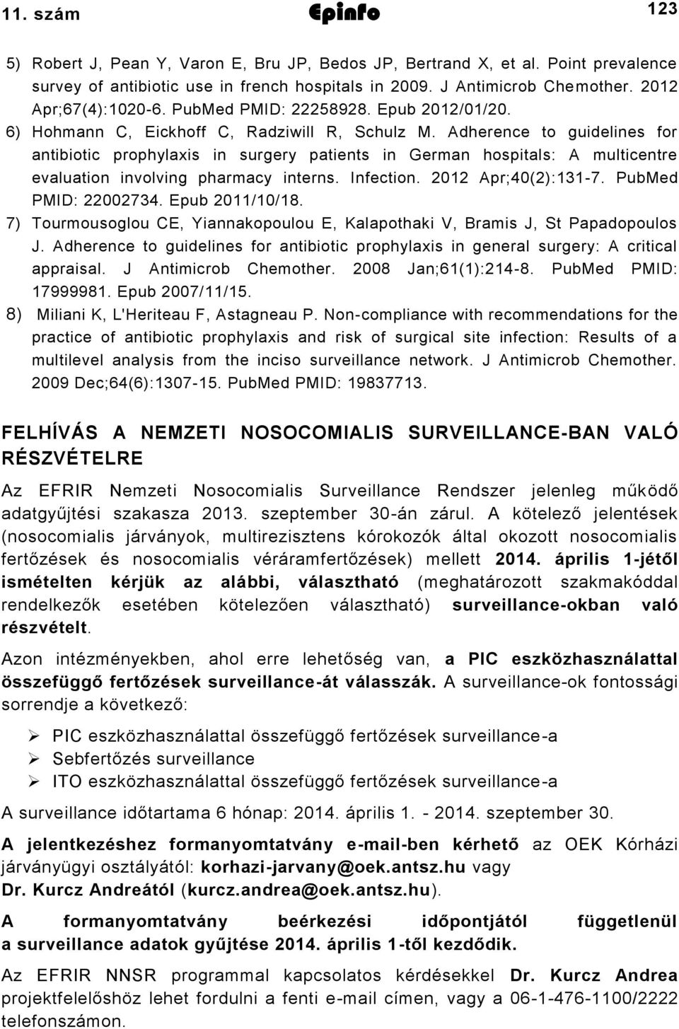 Adherence to guidelines for antibiotic prophylaxis in surgery patients in German hospitals: A multicentre evaluation involving pharmacy interns. Infection. 2012 Apr;40(2):131-7. PubMed PMID: 22002734.