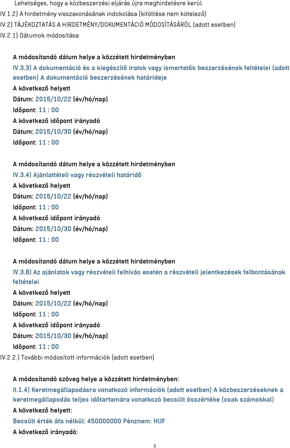 3) A dokumentáció és a kiegészítő iratok vagy ismertetők beszerzésének feltételei (adott esetben) A dokumentáció beszerzésének határideje A következő helyett Dátum: 2015/10/22 (év/hó/nap) A következő