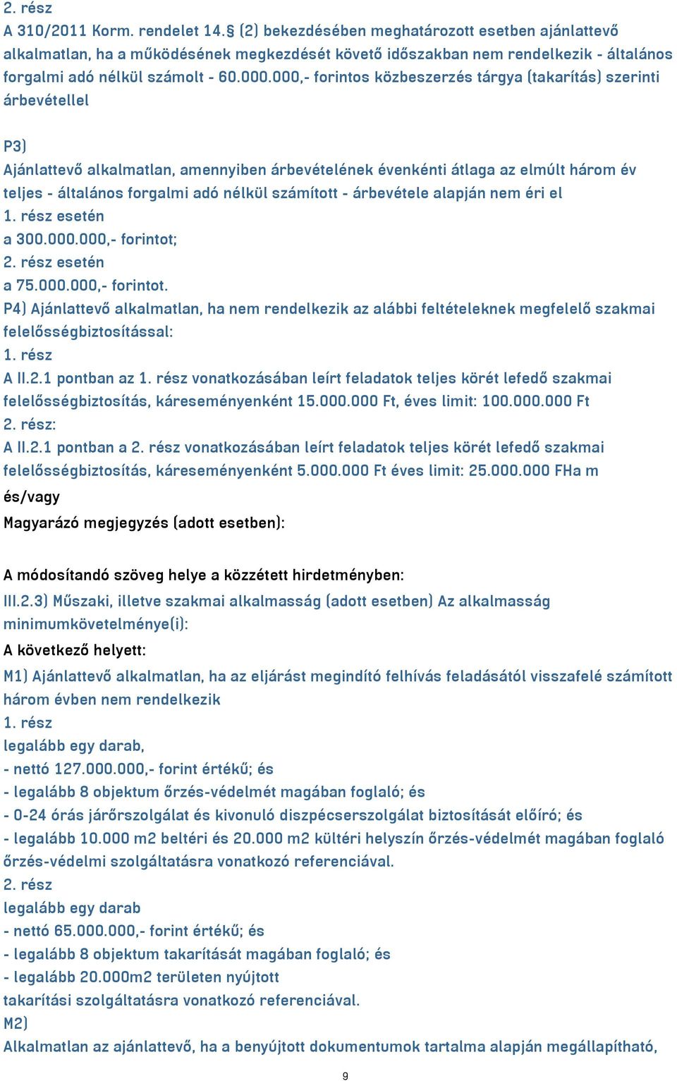 000,- forintos közbeszerzés tárgya (takarítás) szerinti árbevétellel P3) Ajánlattevő alkalmatlan, amennyiben árbevételének évenkénti átlaga az elmúlt három év teljes - általános forgalmi adó nélkül