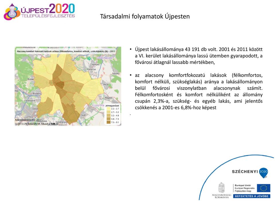 lakások (félkomfortos, komfort nélküli, szükséglakás) aránya a lakásállományon belül fővárosi viszonylatban alacsonynak