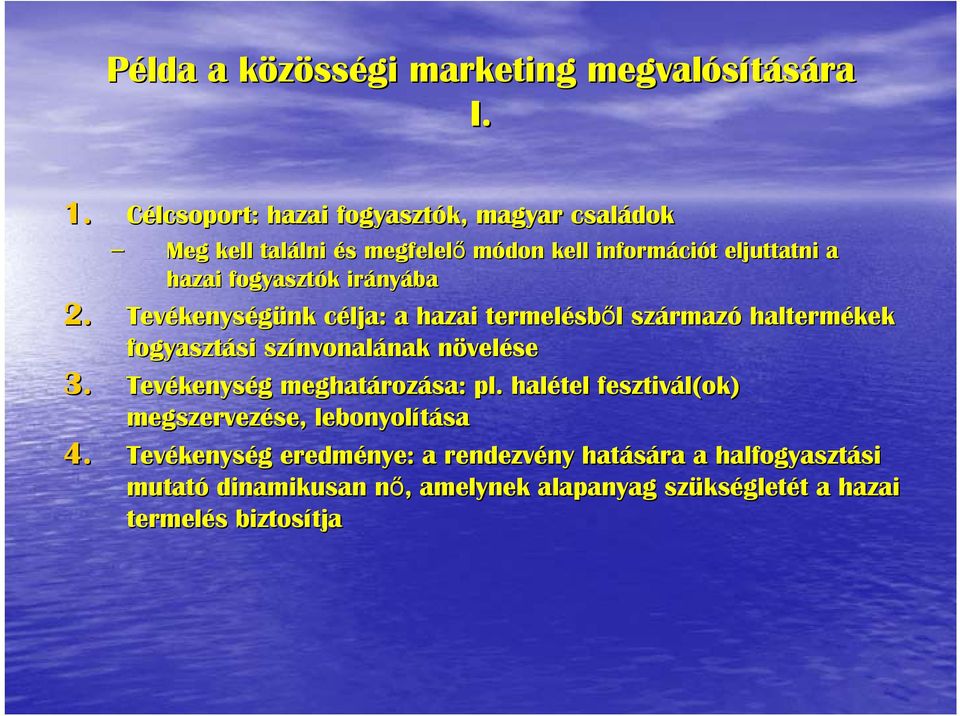 Tevékenys kenységünk nk célja: c a hazai termelésb sből l származ rmazó haltermékek fogyasztási si színvonal nvonalának nak növeln velése 3.