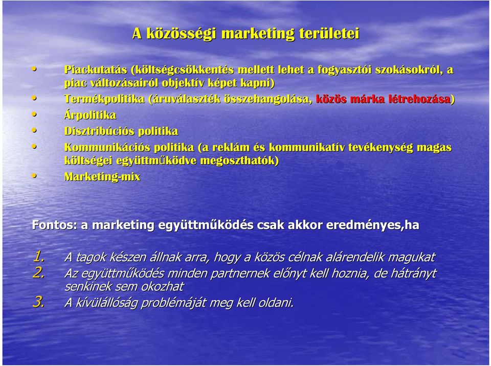tevékenys kenység g magas költségei együttm ttműködve megoszthatók) Marketing-mix Fontos: a marketing együttm ttműködés s csak akkor eredményes,ha 1.