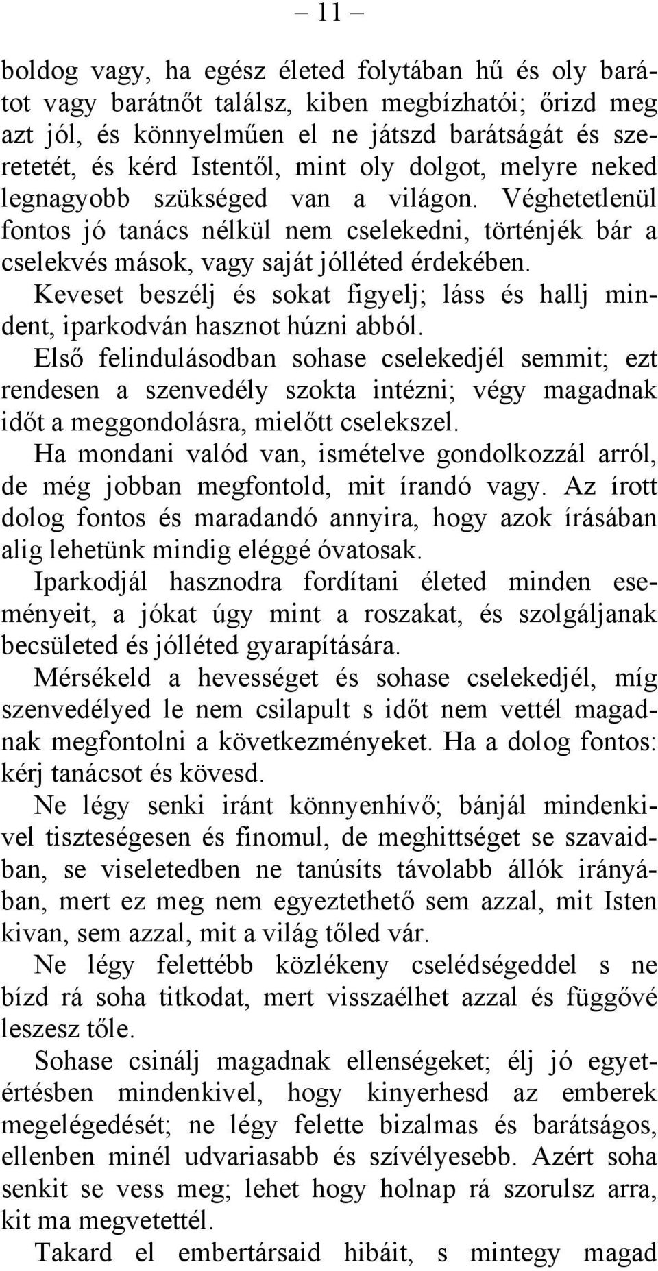 Keveset beszélj és sokat figyelj; láss és hallj mindent, iparkodván hasznot húzni abból.