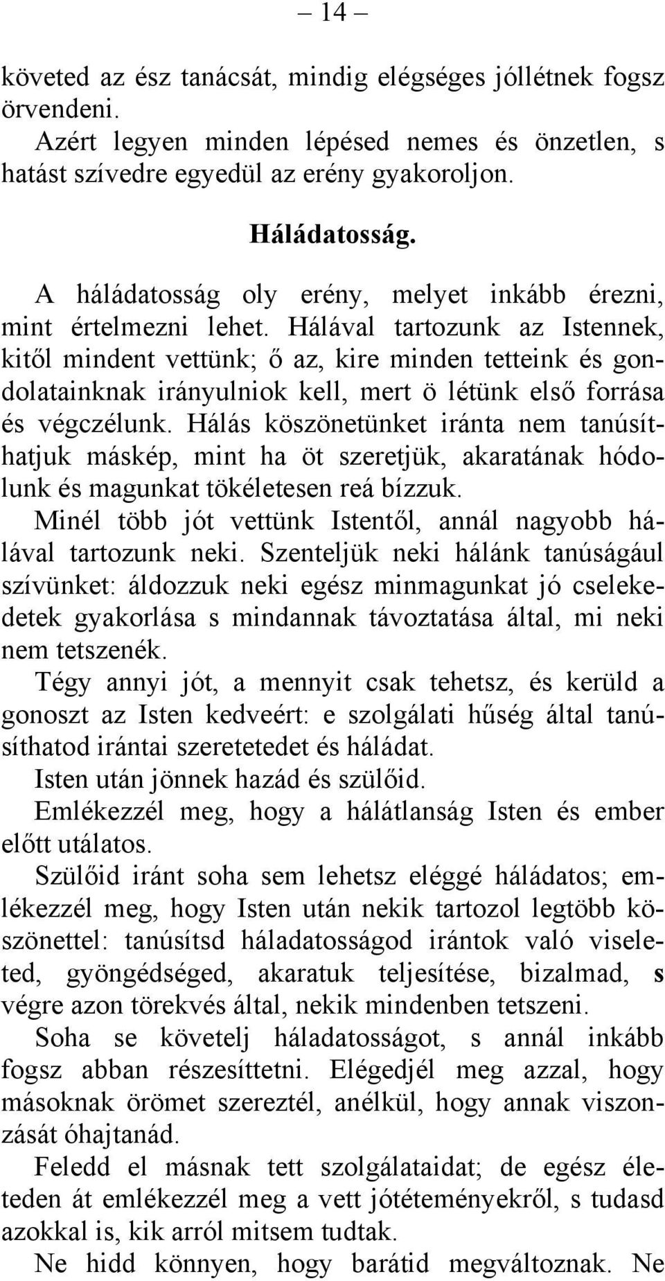 Hálával tartozunk az Istennek, kitől mindent vettünk; ő az, kire minden tetteink és gondolatainknak irányulniok kell, mert ö létünk első forrása és végczélunk.