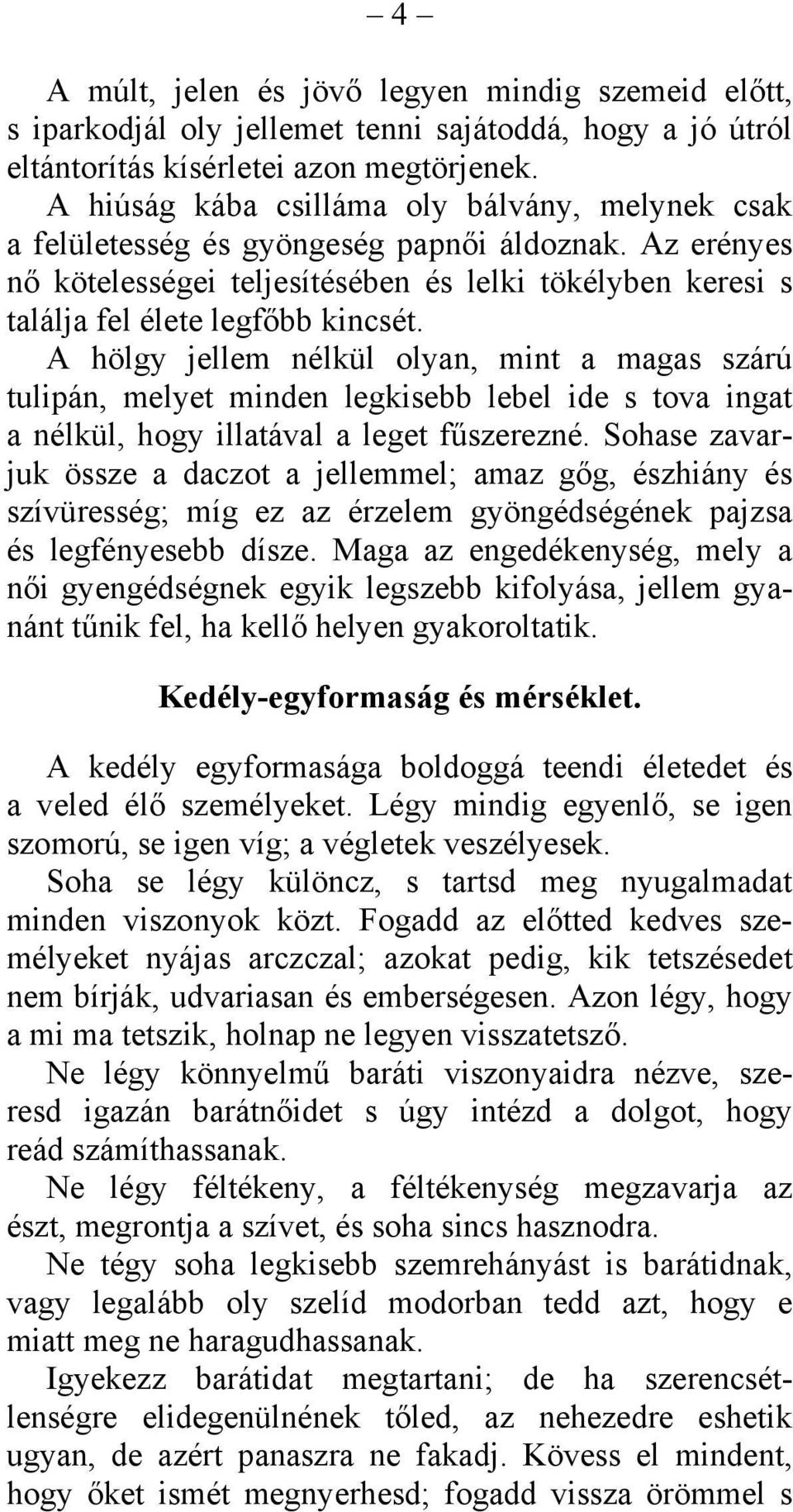A hölgy jellem nélkül olyan, mint a magas szárú tulipán, melyet minden legkisebb lebel ide s tova ingat a nélkül, hogy illatával a leget fűszerezné.