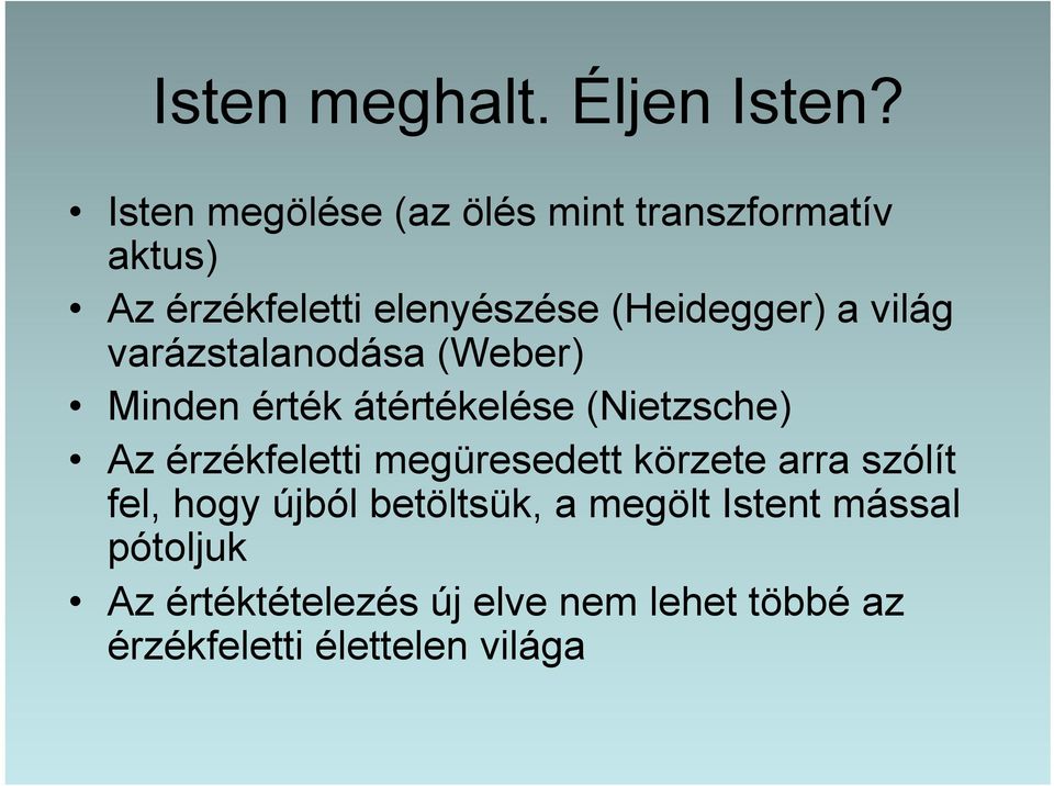 világ varázstalanodása (Weber) Minden érték átértékelése (Nietzsche) Az érzékfeletti